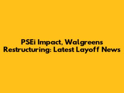 PSEi Impact, Walgreens Restructuring: Latest Layoff News
