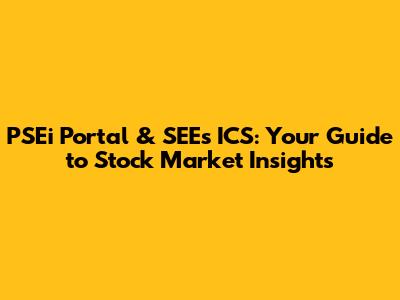 PSEi Portal & SEEs ICS: Your Guide to Stock Market Insights