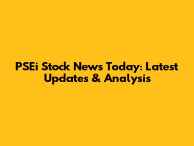 PSEi Stock News Today: Latest Updates & Analysis