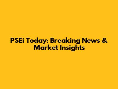 PSEi Today: Breaking News & Market Insights