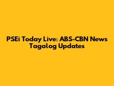 PSEi Today Live: ABS-CBN News Tagalog Updates