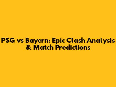 PSG vs Bayern: Epic Clash Analysis & Match Predictions