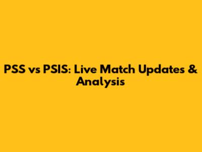 PSS vs PSIS: Live Match Updates & Analysis