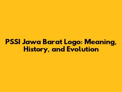PSSI Jawa Barat Logo: Meaning, History, and Evolution