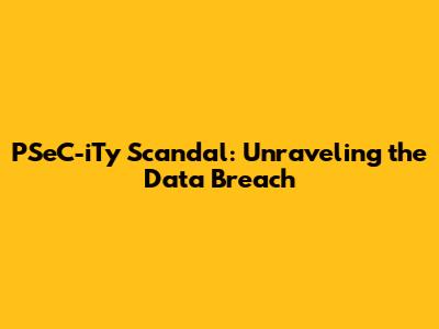 PSeC-iTy Scandal: Unraveling the Data Breach