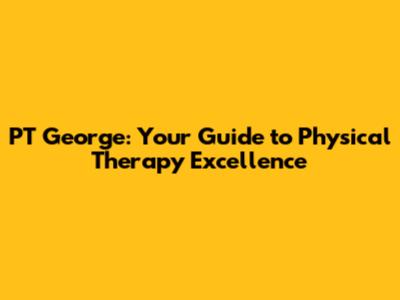 PT George: Your Guide to Physical Therapy Excellence