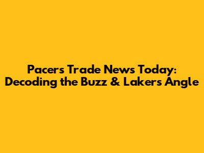 Pacers Trade News Today: Decoding the Buzz & Lakers Angle