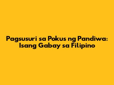 Pagsusuri sa Pokus ng Pandiwa: Isang Gabay sa Filipino
