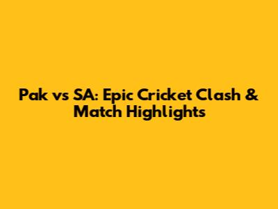 Pak vs SA: Epic Cricket Clash & Match Highlights