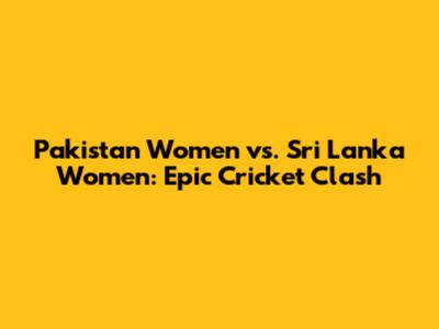 Pakistan Women vs. Sri Lanka Women: Epic Cricket Clash