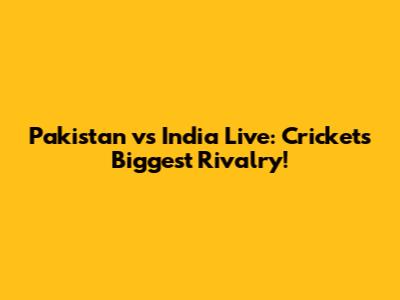 Pakistan vs India Live: Cricket's Biggest Rivalry!
