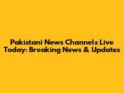 Pakistani News Channels Live Today: Breaking News & Updates