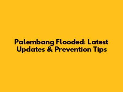 Palembang Flooded: Latest Updates & Prevention Tips
