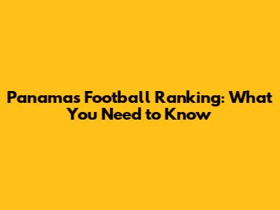 Panama's Football Ranking: What You Need to Know