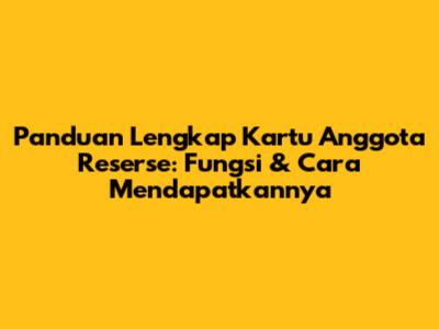 Panduan Lengkap Kartu Anggota Reserse: Fungsi & Cara Mendapatkannya