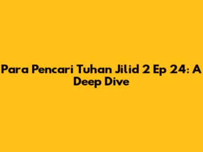 Para Pencari Tuhan Jilid 2 Ep 24: A Deep Dive