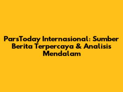 ParsToday Internasional: Sumber Berita Terpercaya & Analisis Mendalam
