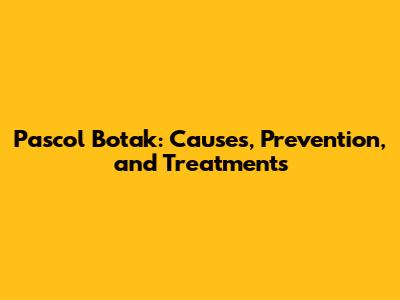 Pascol Botak: Causes, Prevention, and Treatments