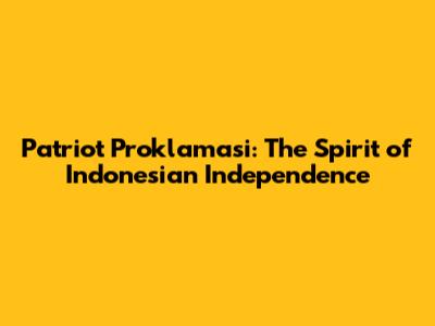 Patriot Proklamasi: The Spirit of Indonesian Independence