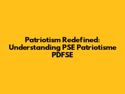 Patriotism Redefined: Understanding PSE Patriotisme PDFSE