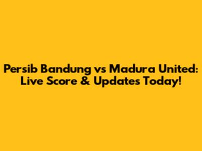 Persib Bandung vs Madura United: Live Score & Updates Today!
