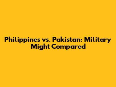 Philippines vs. Pakistan: Military Might Compared