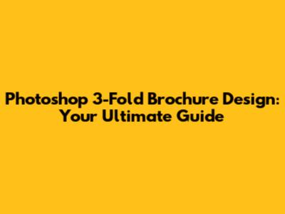 Photoshop 3-Fold Brochure Design: Your Ultimate Guide