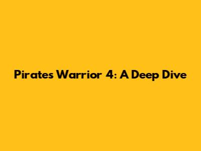 Pirates Warrior 4: A Deep Dive