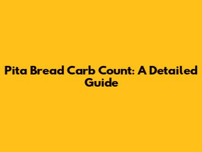 Pita Bread Carb Count: A Detailed Guide