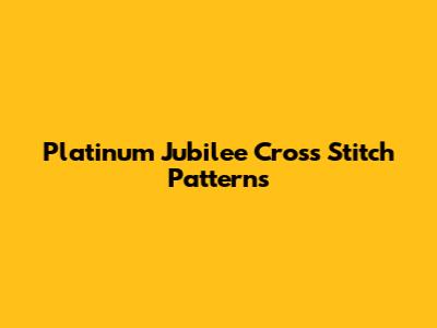 Platinum Jubilee Cross Stitch Patterns