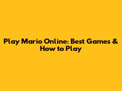 Play Mario Online: Best Games & How to Play