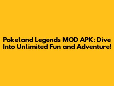 Pokeland Legends MOD APK: Dive Into Unlimited Fun and Adventure!