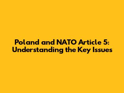 Poland and NATO Article 5: Understanding the Key Issues