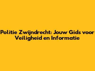 Politie Zwijndrecht: Jouw Gids voor Veiligheid en Informatie