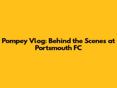 Pompey Vlog: Behind the Scenes at Portsmouth FC