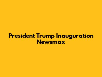 President Trump Inauguration Newsmax