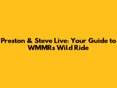 Preston & Steve Live: Your Guide to WMMR's Wild Ride