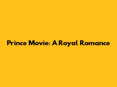 Prince Movie: A Royal Romance