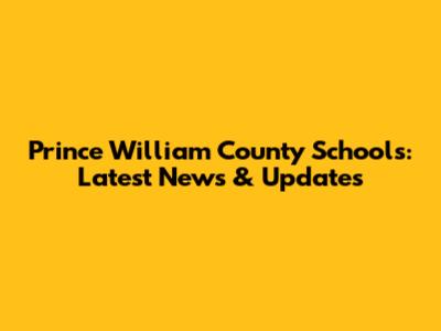 Prince William County Schools: Latest News & Updates
