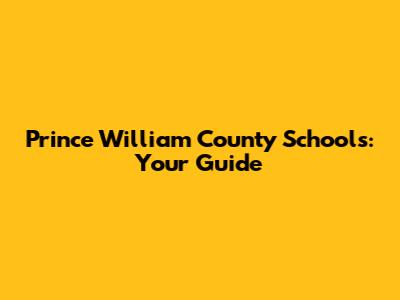 Prince William County Schools: Your Guide