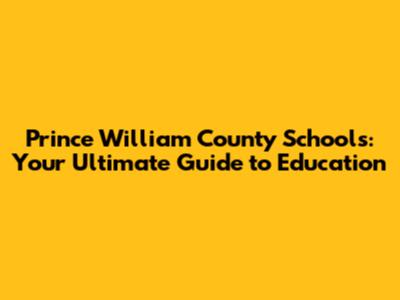 Prince William County Schools: Your Ultimate Guide to Education