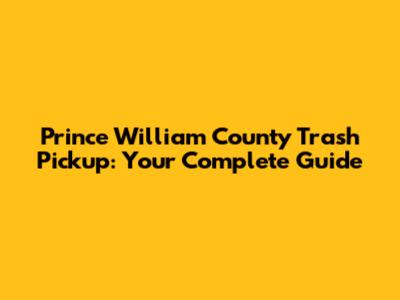 Prince William County Trash Pickup: Your Complete Guide