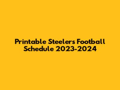 Printable Steelers Football Schedule 2023-2024