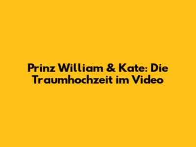Prinz William & Kate: Die Traumhochzeit im Video
