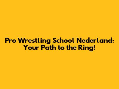 Pro Wrestling School Nederland: Your Path to the Ring!