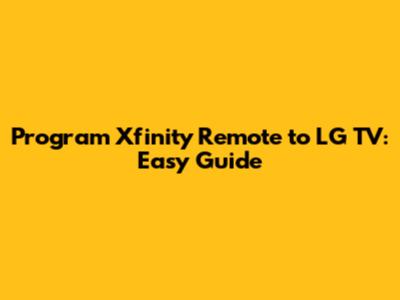 Program Xfinity Remote to LG TV: Easy Guide