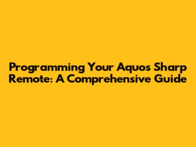 Programming Your Aquos Sharp Remote: A Comprehensive Guide
