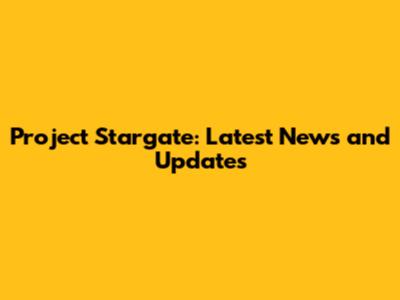 Project Stargate: Latest News and Updates