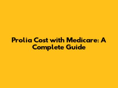 Prolia Cost with Medicare: A Complete Guide
