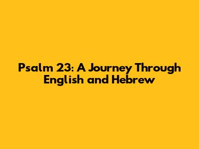 Psalm 23: A Journey Through English and Hebrew